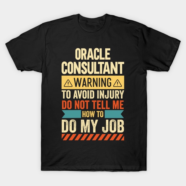 Oracle Consultant Warning T-Shirt by Stay Weird